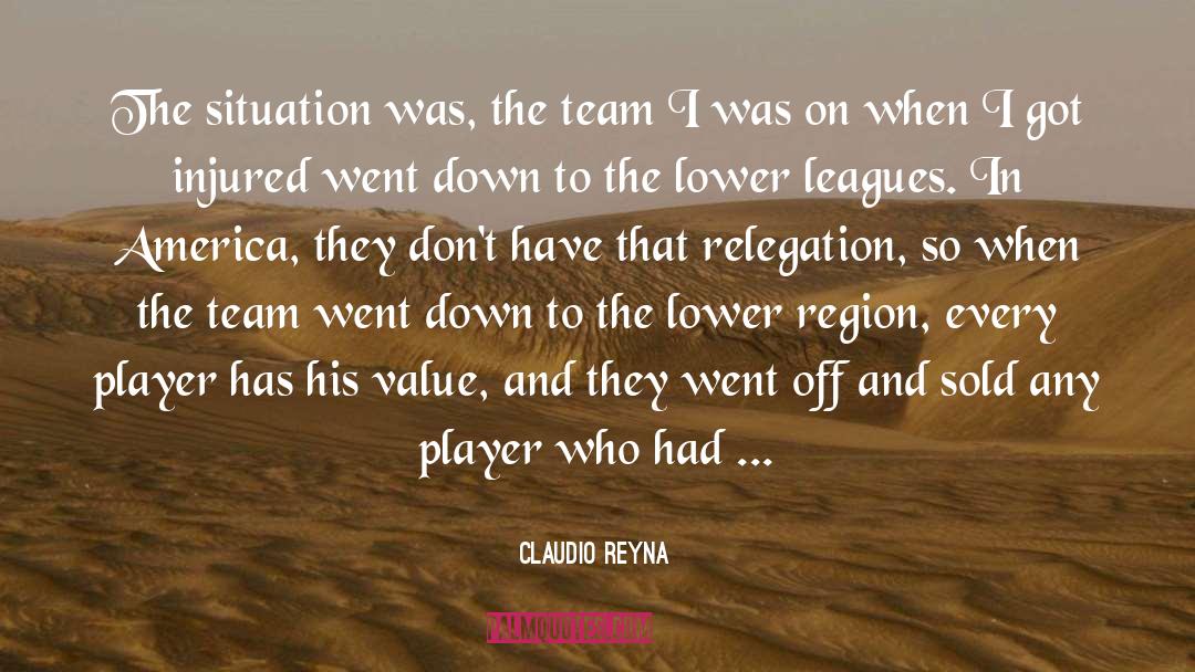 Claudio Reyna Quotes: The situation was, the team