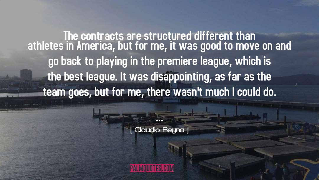 Claudio Reyna Quotes: The contracts are structured different