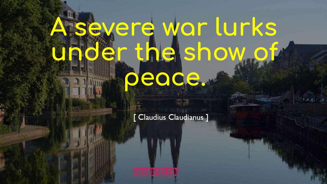 Claudius Claudianus Quotes: A severe war lurks under