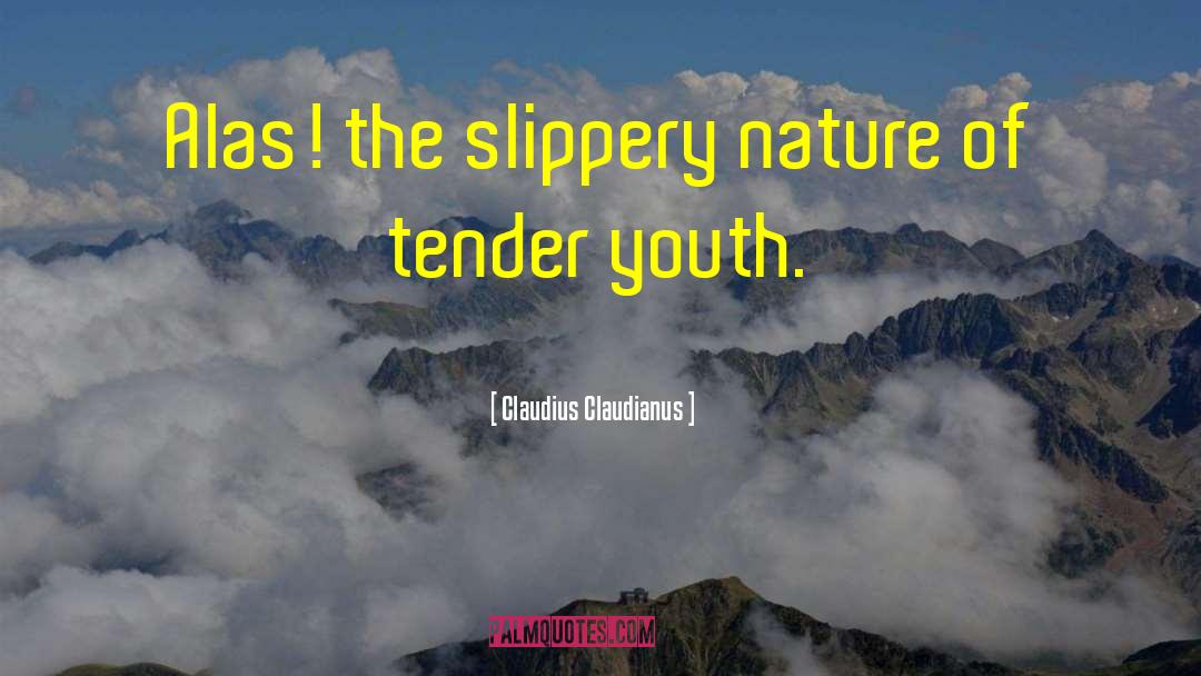 Claudius Claudianus Quotes: Alas! the slippery nature of