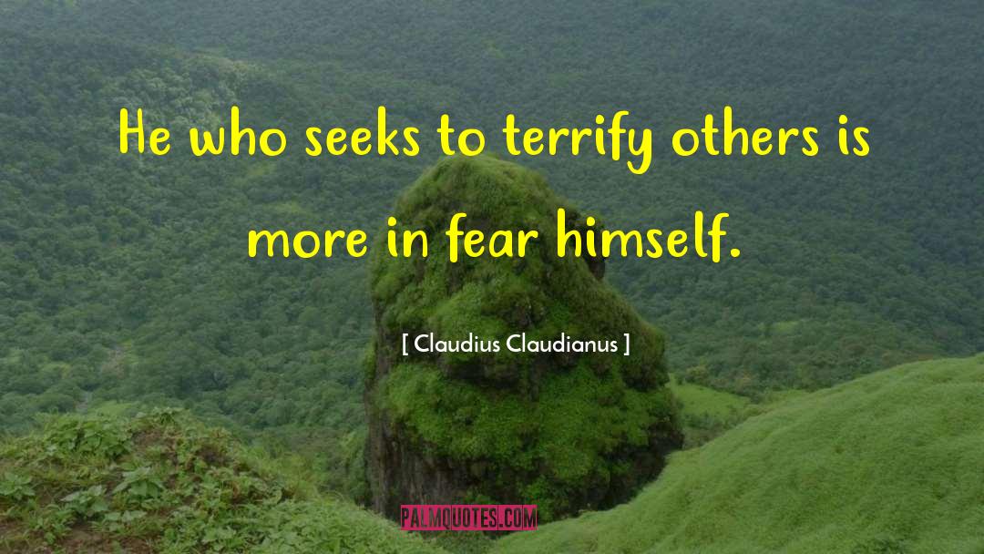 Claudius Claudianus Quotes: He who seeks to terrify