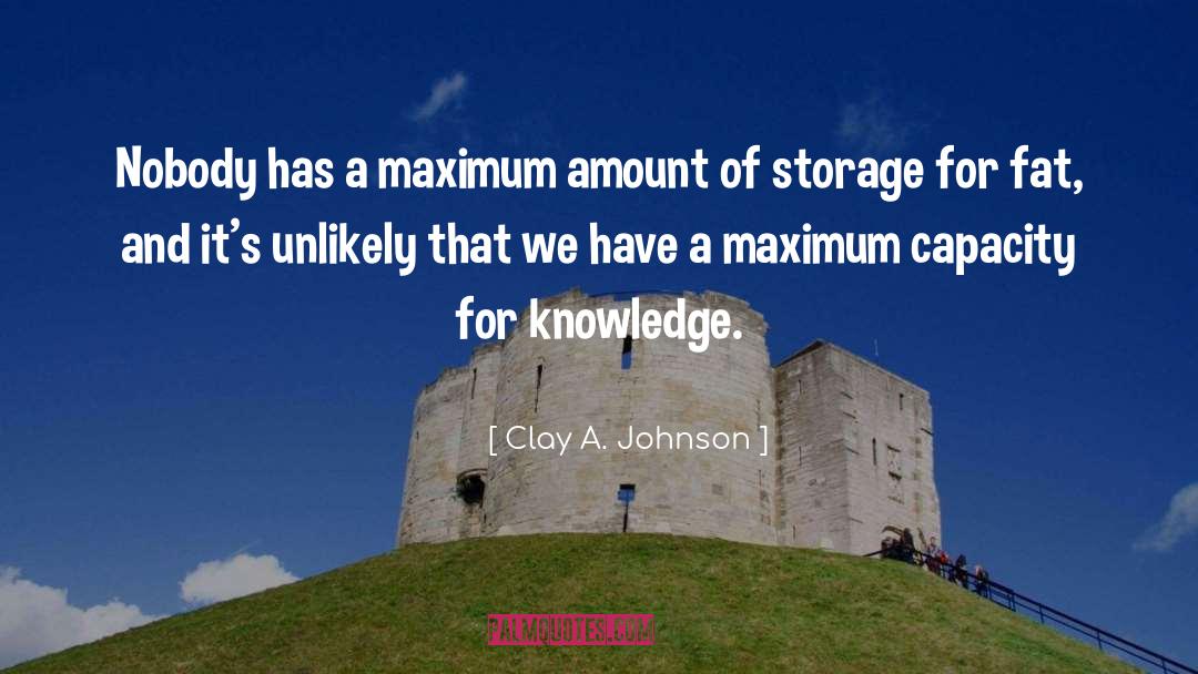 Clay A. Johnson Quotes: Nobody has a maximum amount