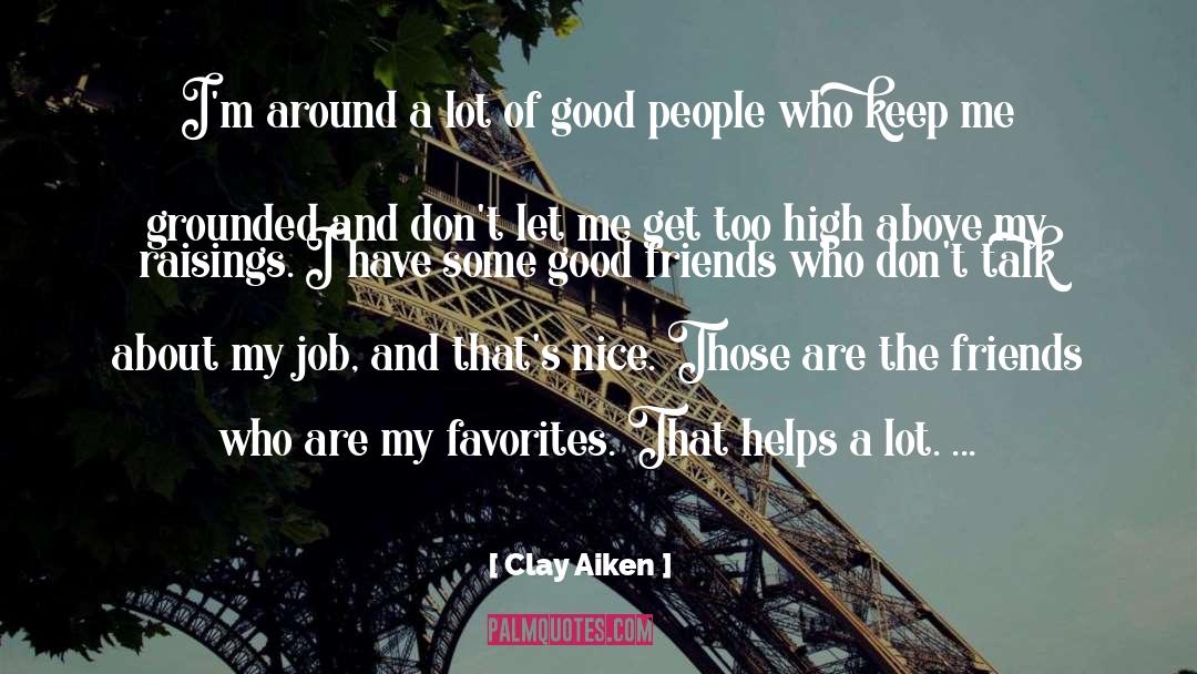 Clay Aiken Quotes: I'm around a lot of