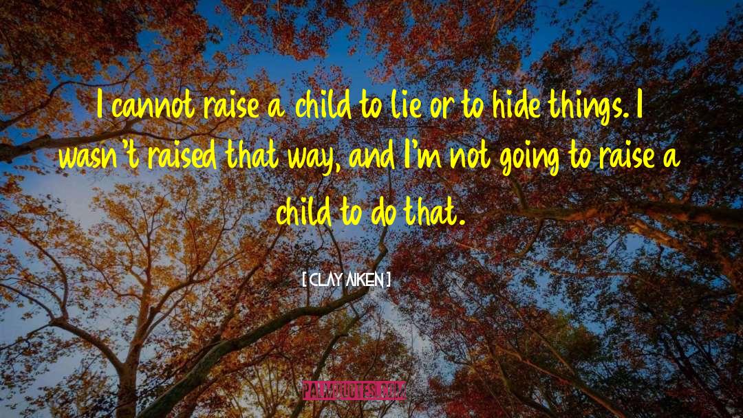 Clay Aiken Quotes: I cannot raise a child