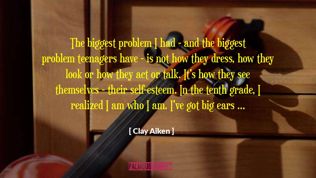Clay Aiken Quotes: The biggest problem I had