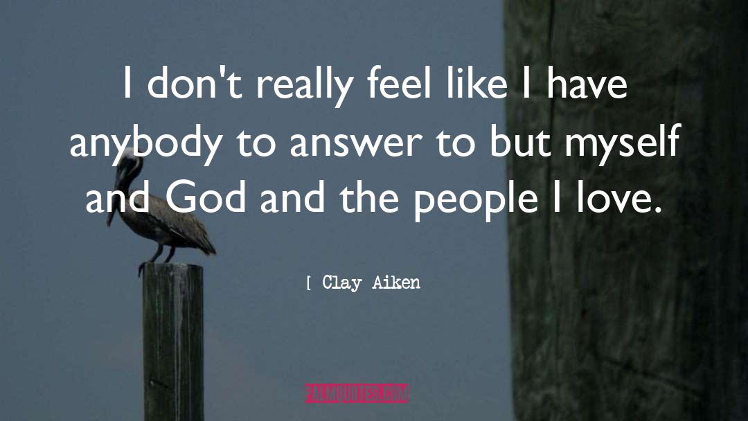 Clay Aiken Quotes: I don't really feel like