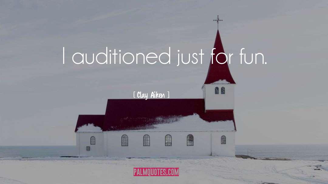 Clay Aiken Quotes: I auditioned just for fun.