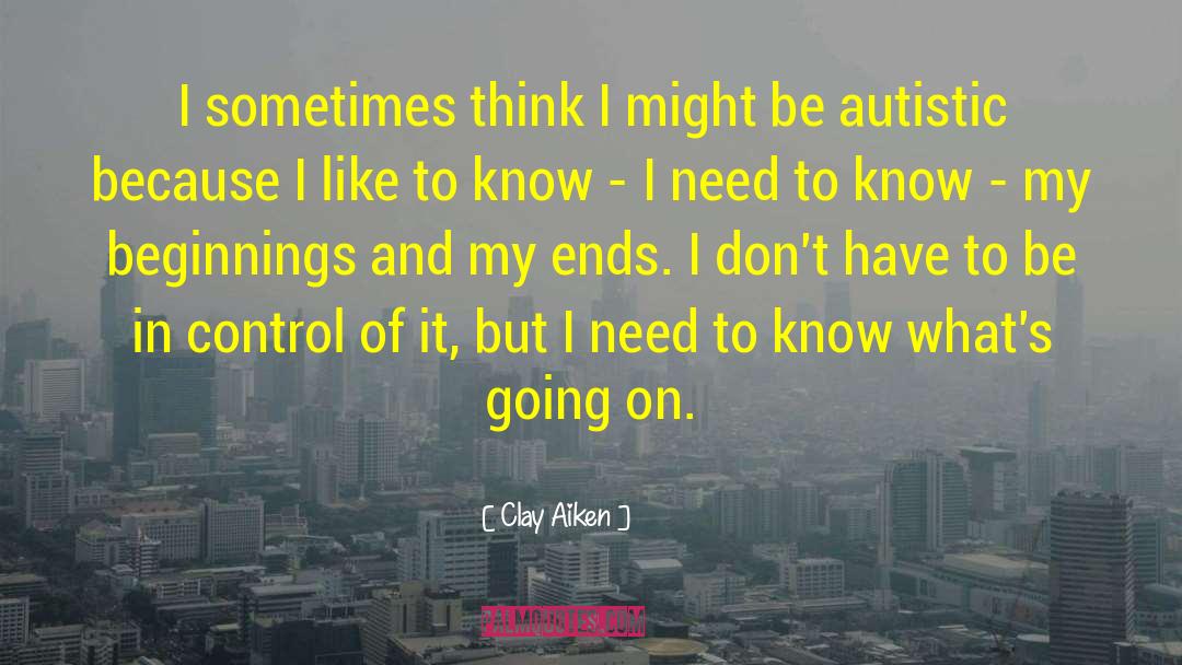 Clay Aiken Quotes: I sometimes think I might