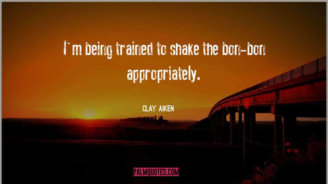 Clay Aiken Quotes: I'm being trained to shake