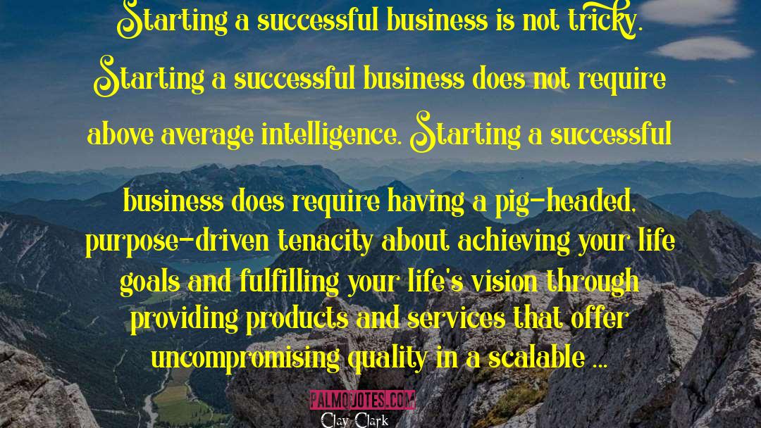 Clay Clark Quotes: Starting a successful business is