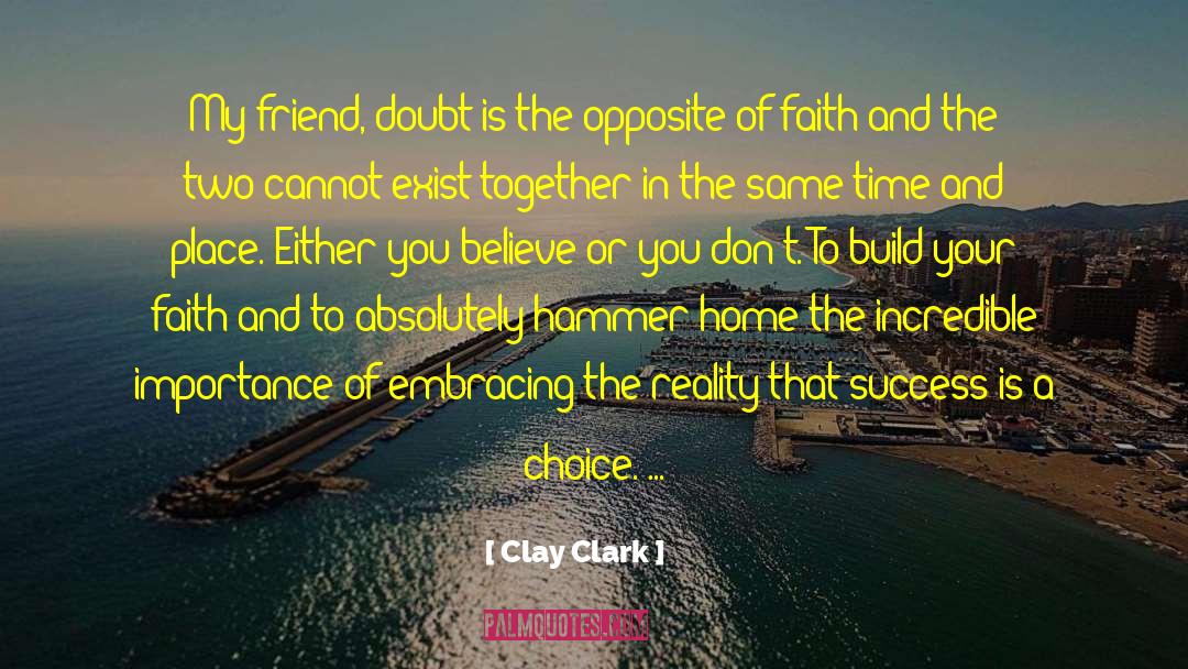 Clay Clark Quotes: My friend, doubt is the