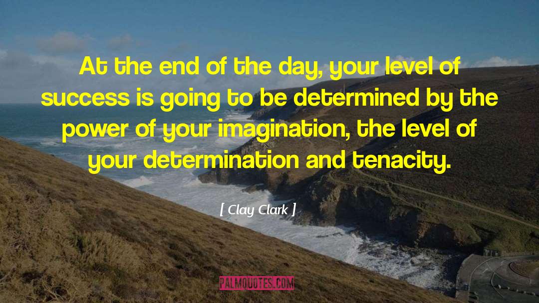 Clay Clark Quotes: At the end of the
