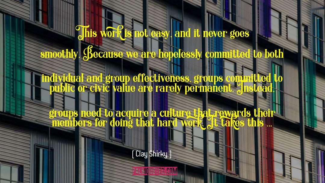 Clay Shirky Quotes: This work is not easy,