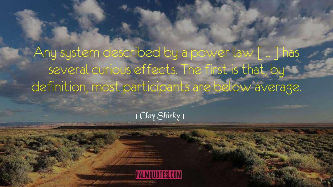 Clay Shirky Quotes: Any system described by a