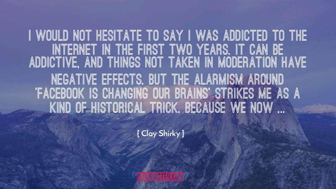Clay Shirky Quotes: I would not hesitate to