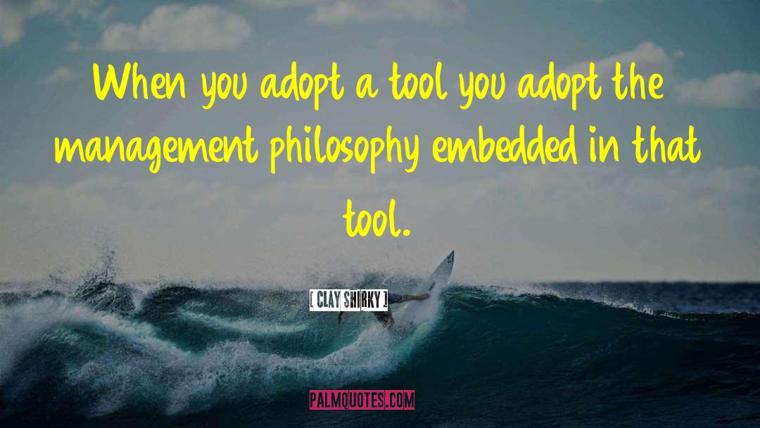 Clay Shirky Quotes: When you adopt a tool