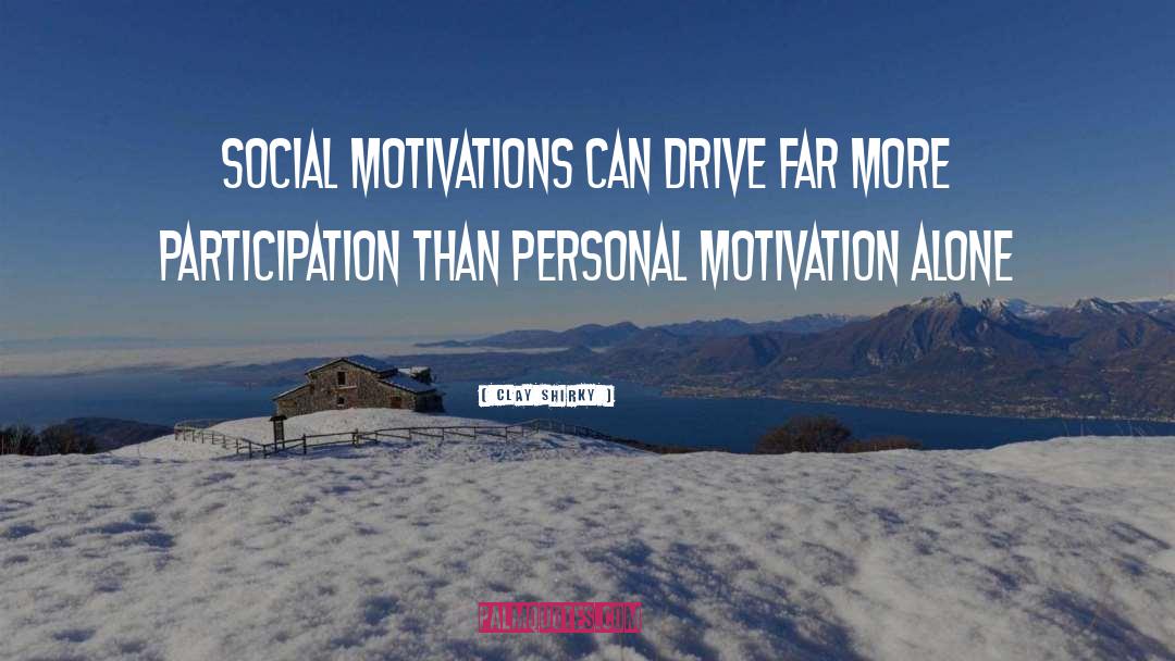 Clay Shirky Quotes: Social motivations can drive far