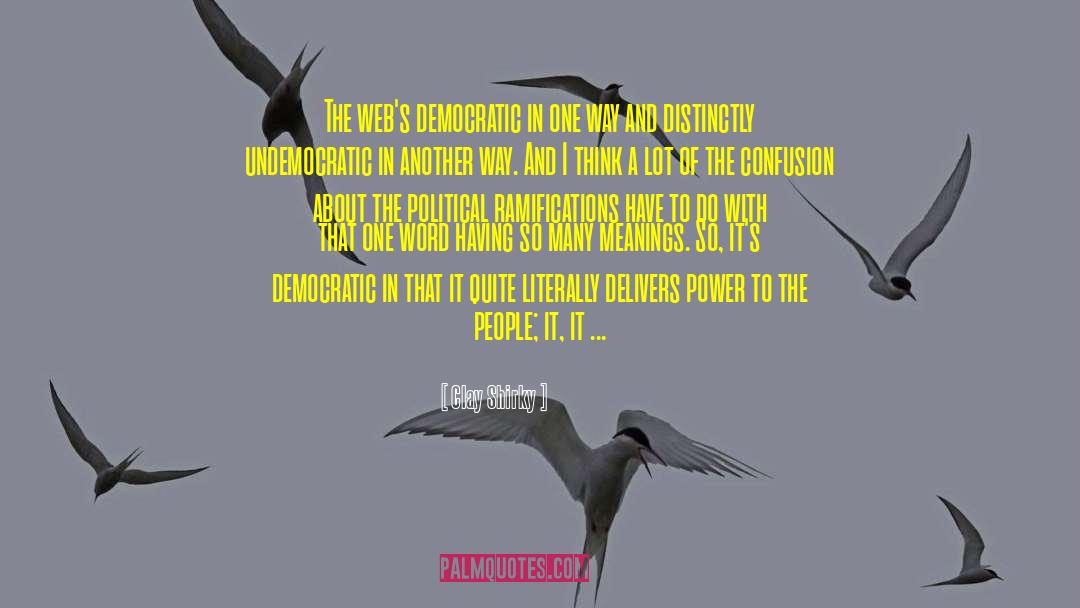 Clay Shirky Quotes: The web's democratic in one