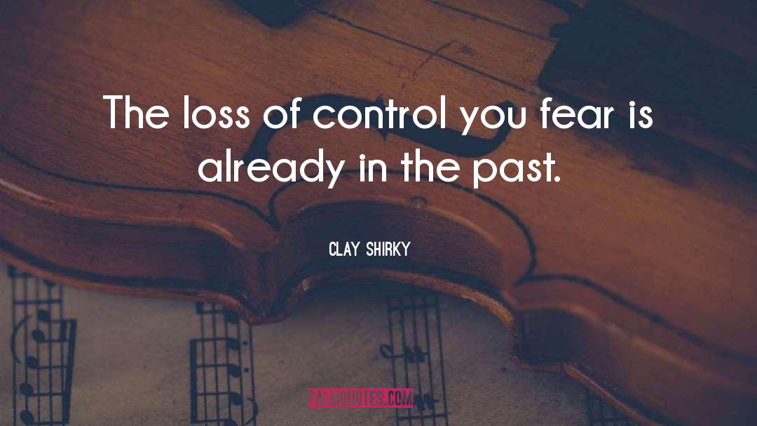 Clay Shirky Quotes: The loss of control you