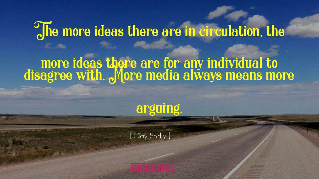 Clay Shirky Quotes: The more ideas there are