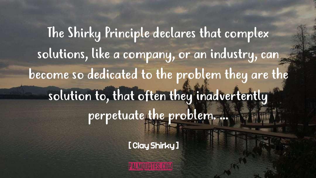 Clay Shirky Quotes: The Shirky Principle declares that