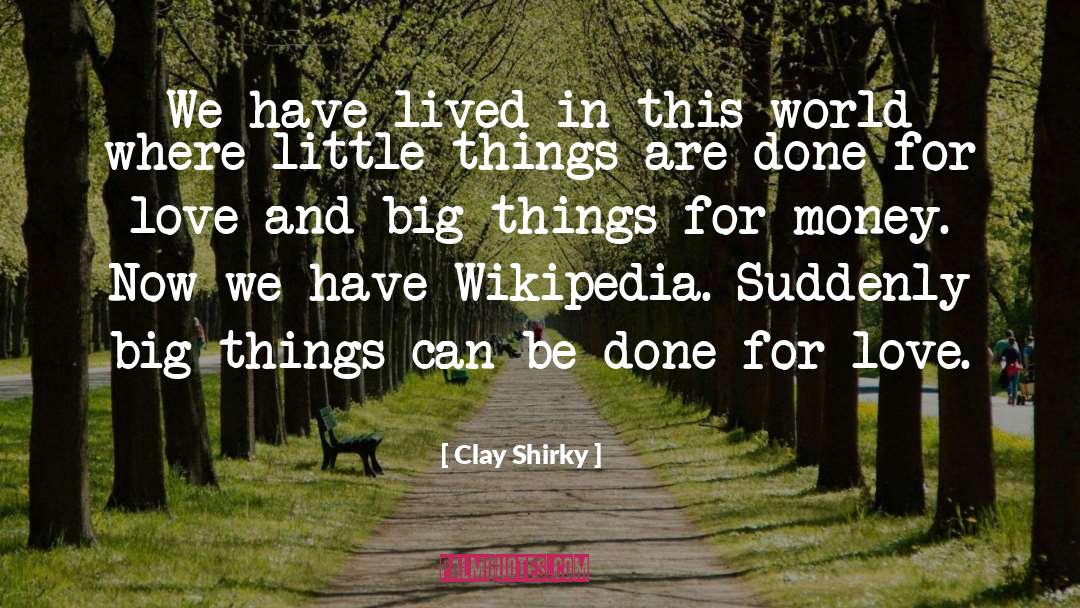 Clay Shirky Quotes: We have lived in this