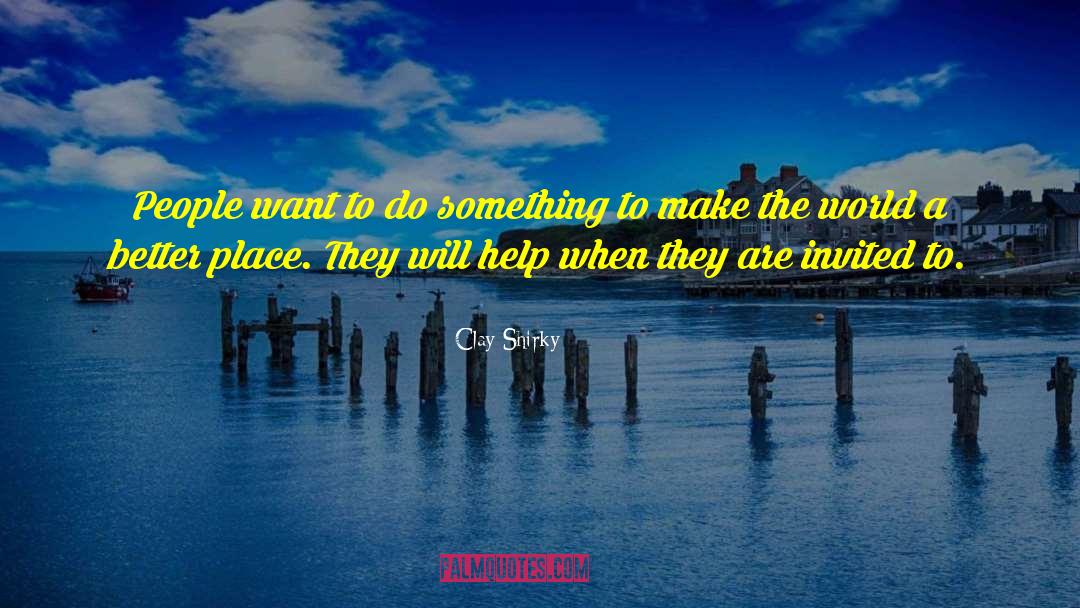 Clay Shirky Quotes: People want to do something