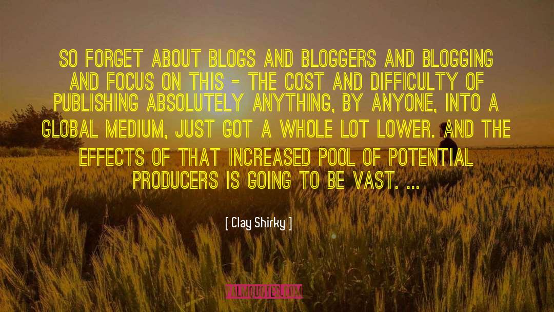 Clay Shirky Quotes: So forget about blogs and