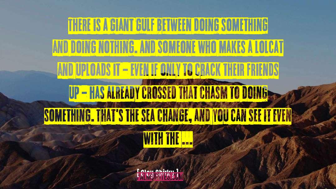 Clay Shirky Quotes: There is a giant gulf