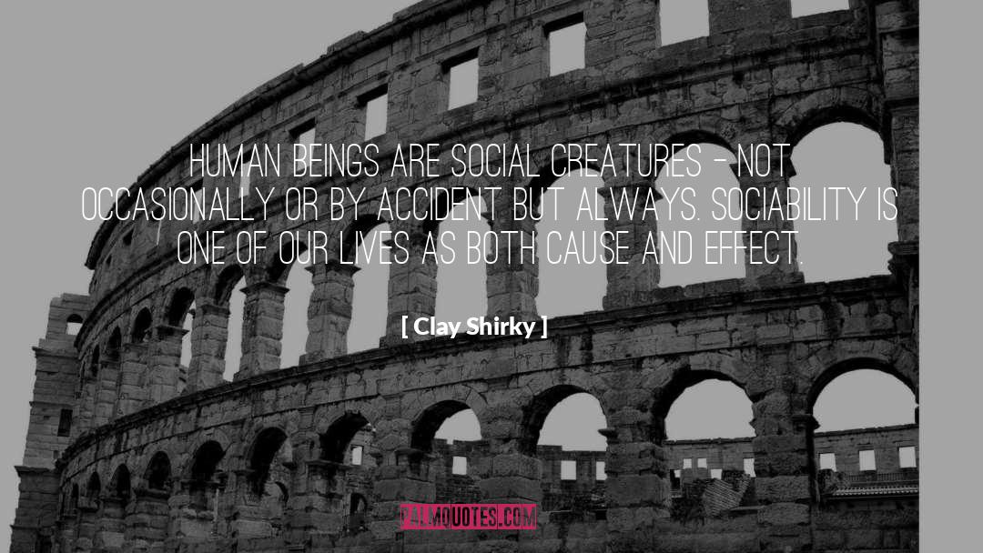 Clay Shirky Quotes: Human beings are social creatures