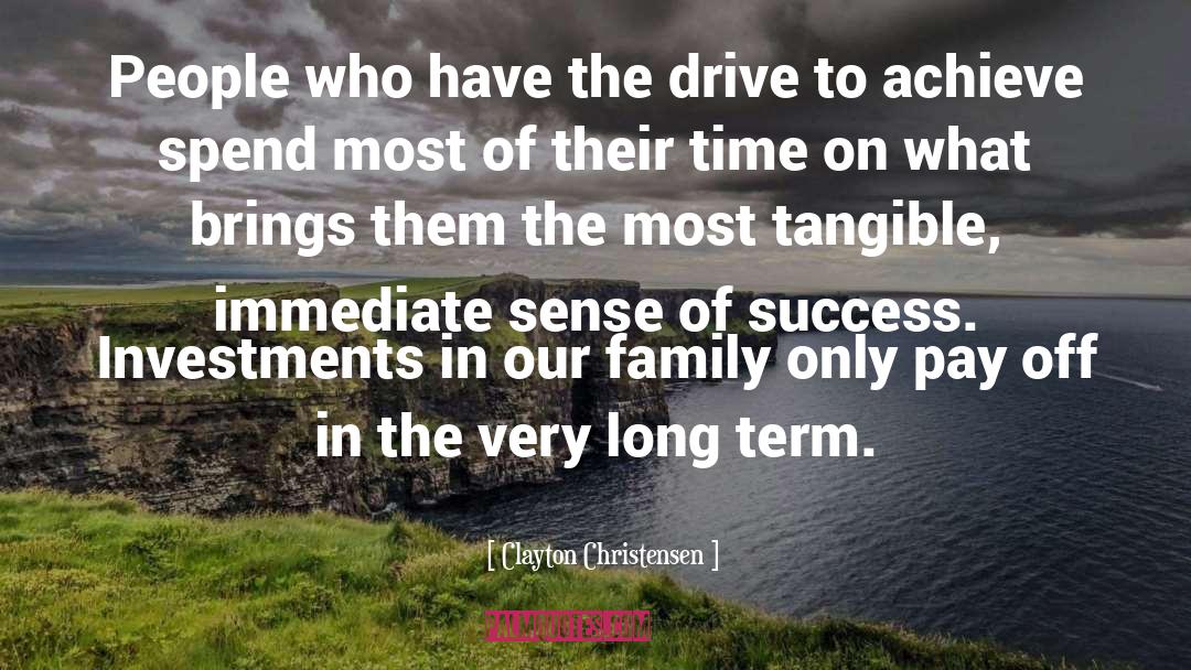 Clayton Christensen Quotes: People who have the drive