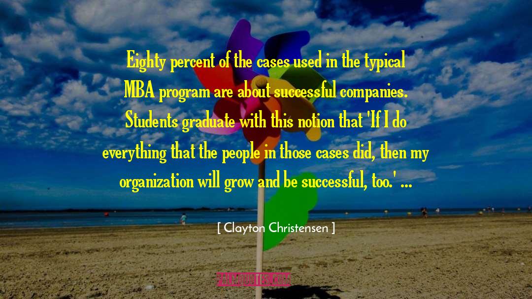 Clayton Christensen Quotes: Eighty percent of the cases