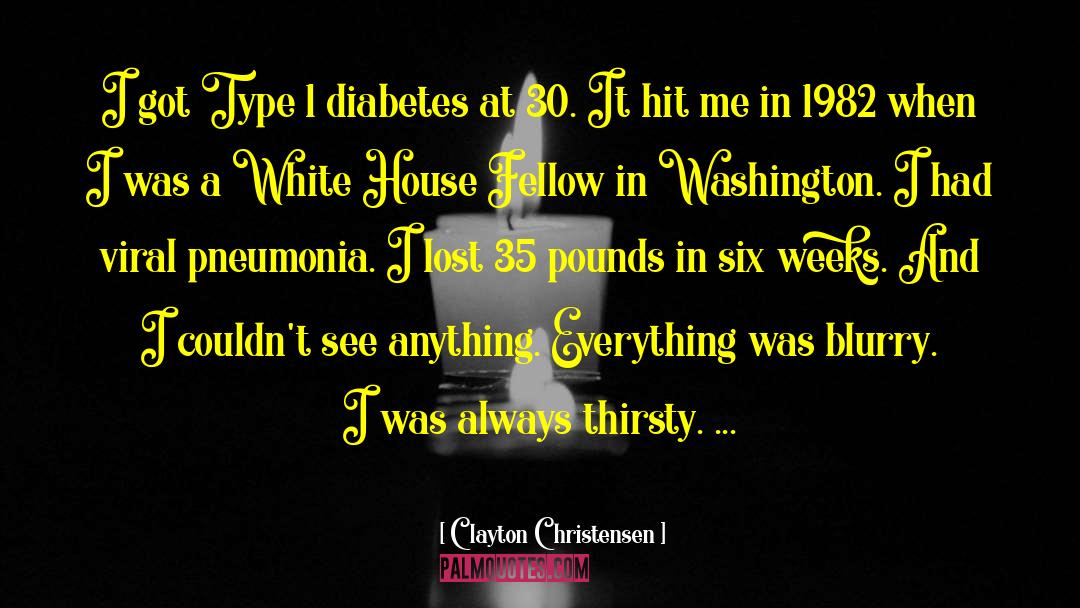 Clayton Christensen Quotes: I got Type 1 diabetes