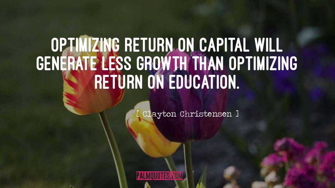 Clayton Christensen Quotes: Optimizing return on capital will