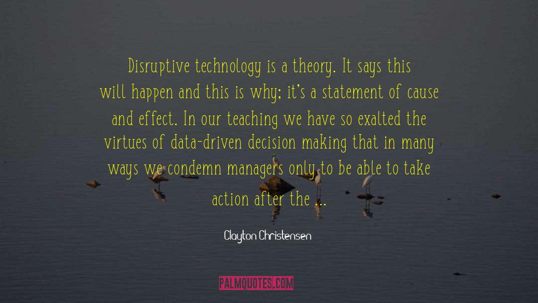 Clayton Christensen Quotes: Disruptive technology is a theory.
