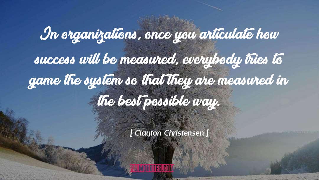 Clayton Christensen Quotes: In organizations, once you articulate