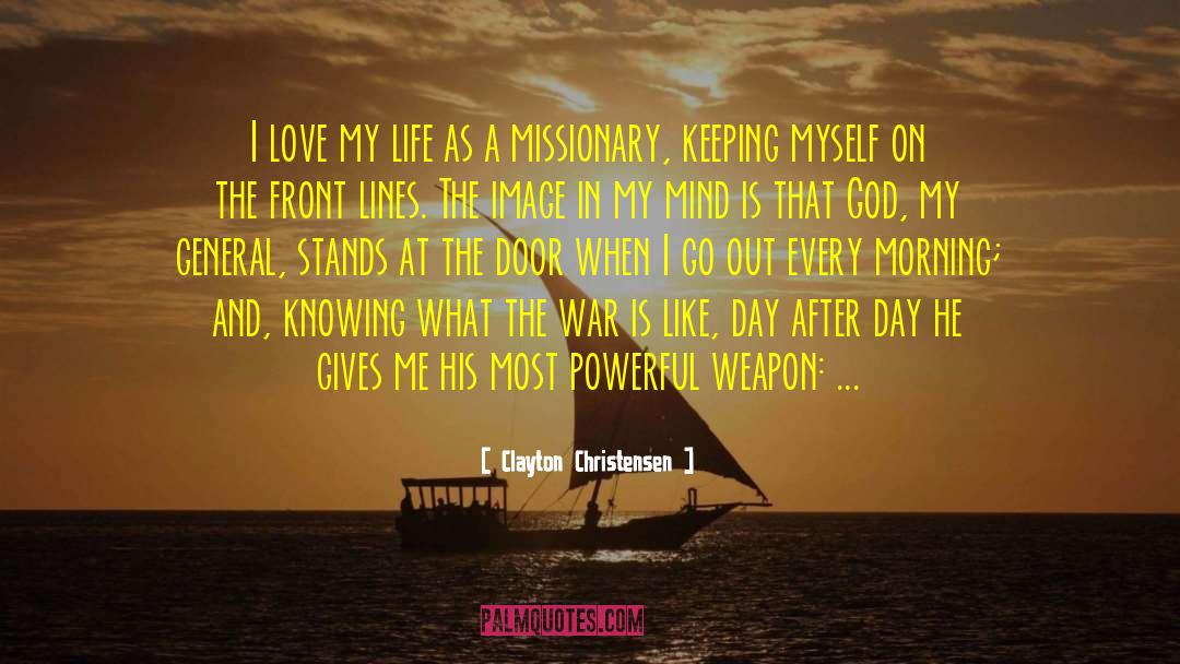 Clayton Christensen Quotes: I love my life as