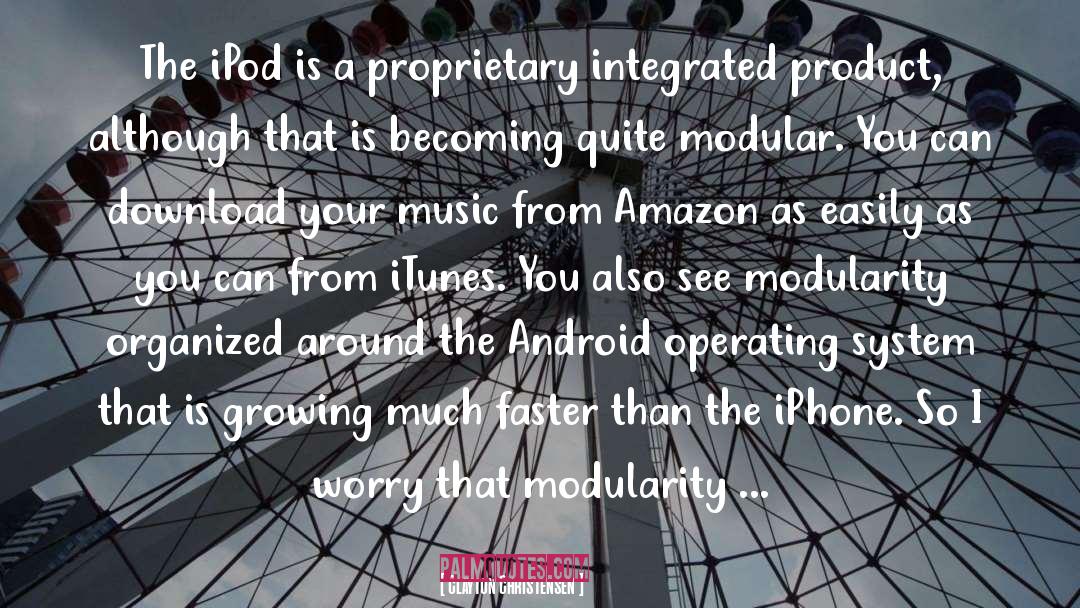 Clayton Christensen Quotes: The iPod is a proprietary