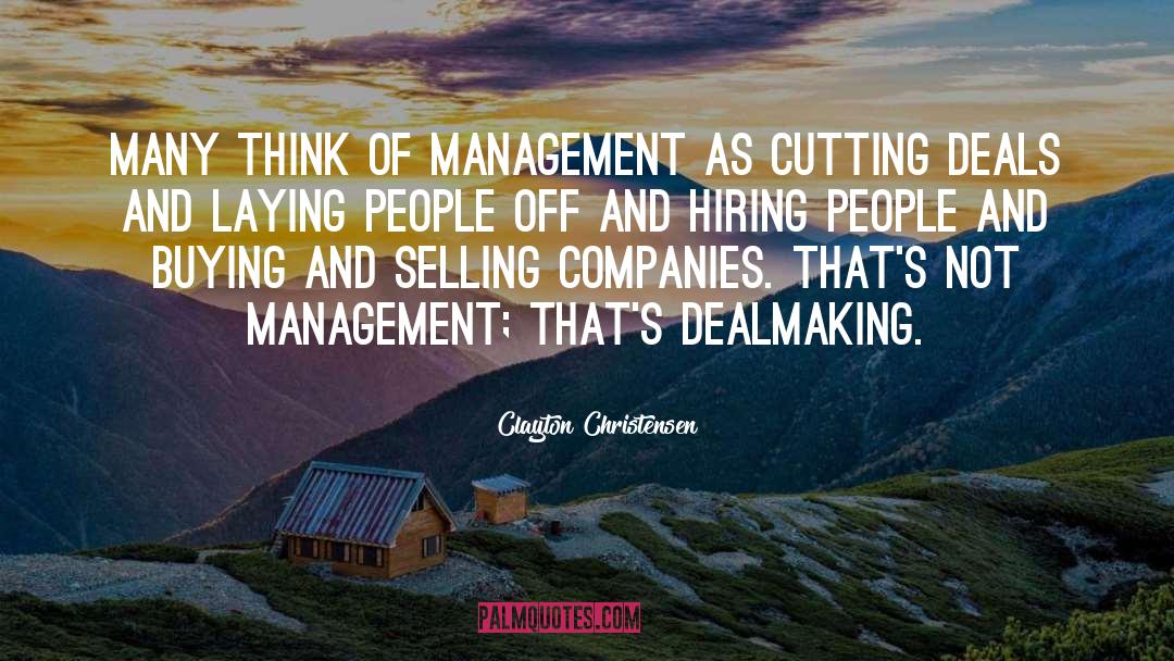 Clayton Christensen Quotes: Many think of management as