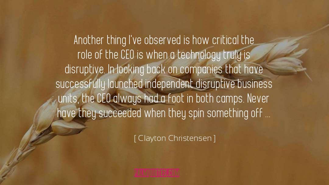 Clayton Christensen Quotes: Another thing I've observed is