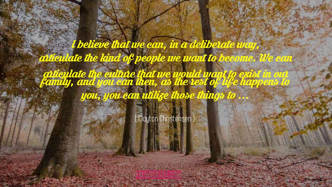 Clayton Christensen Quotes: I believe that we can,