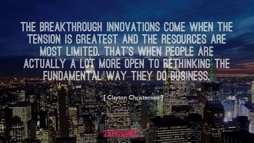 Clayton Christensen Quotes: The breakthrough innovations come when
