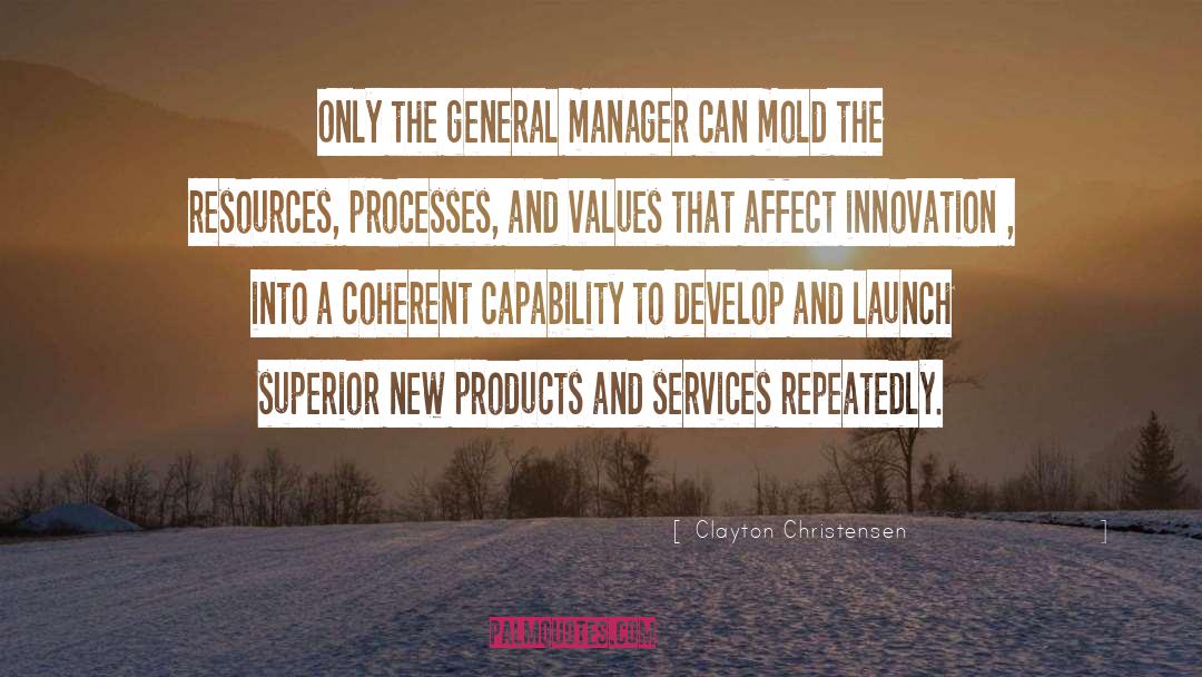 Clayton Christensen Quotes: Only the general manager can