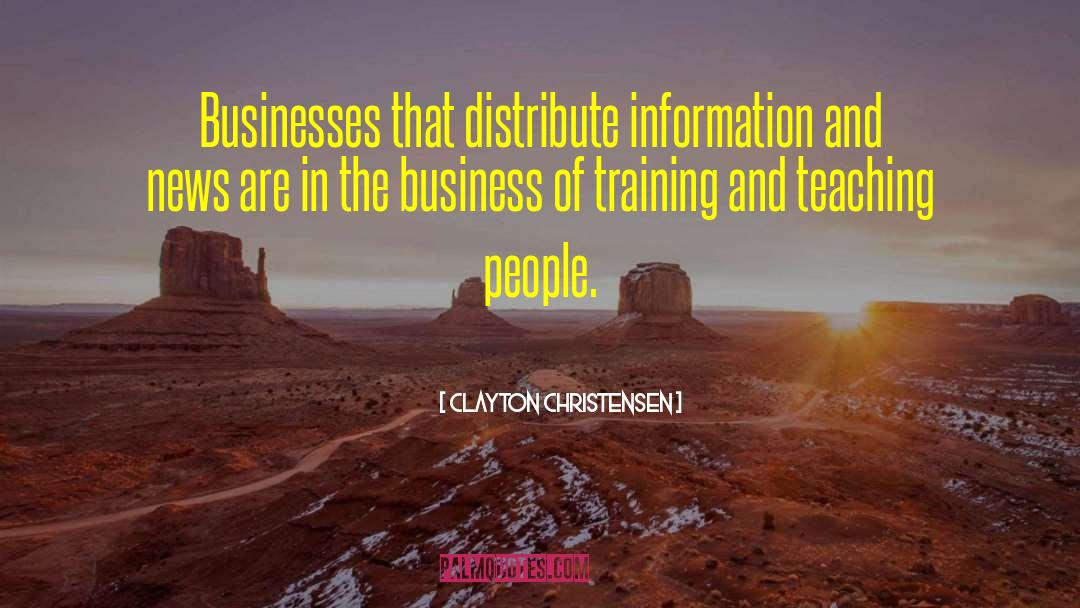 Clayton Christensen Quotes: Businesses that distribute information and