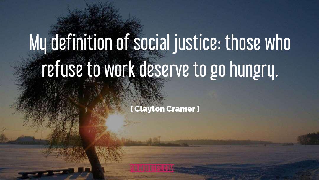 Clayton Cramer Quotes: My definition of social justice: