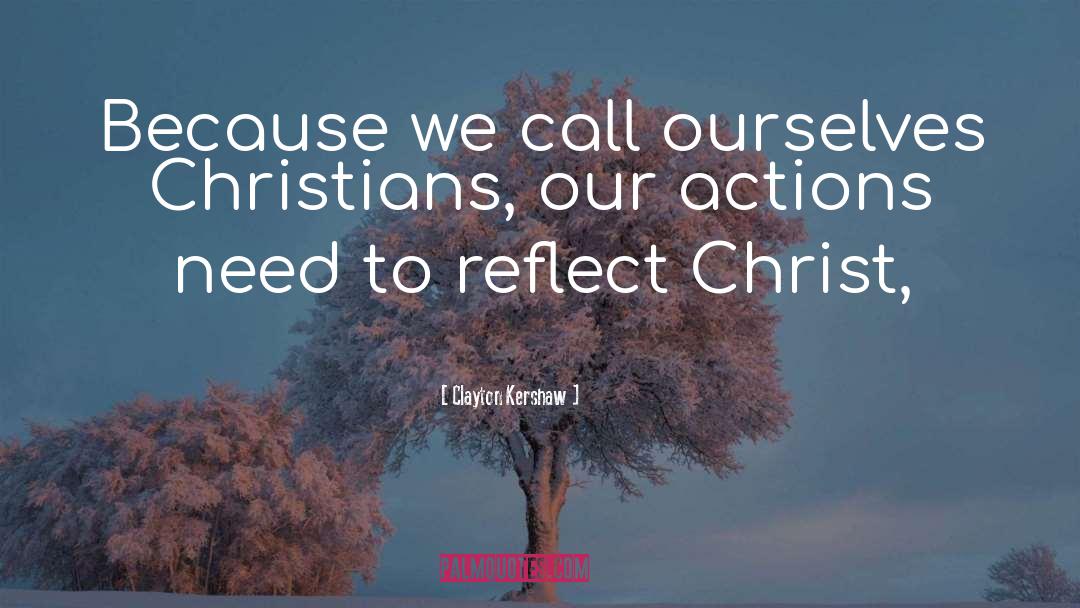 Clayton Kershaw Quotes: Because we call ourselves Christians,