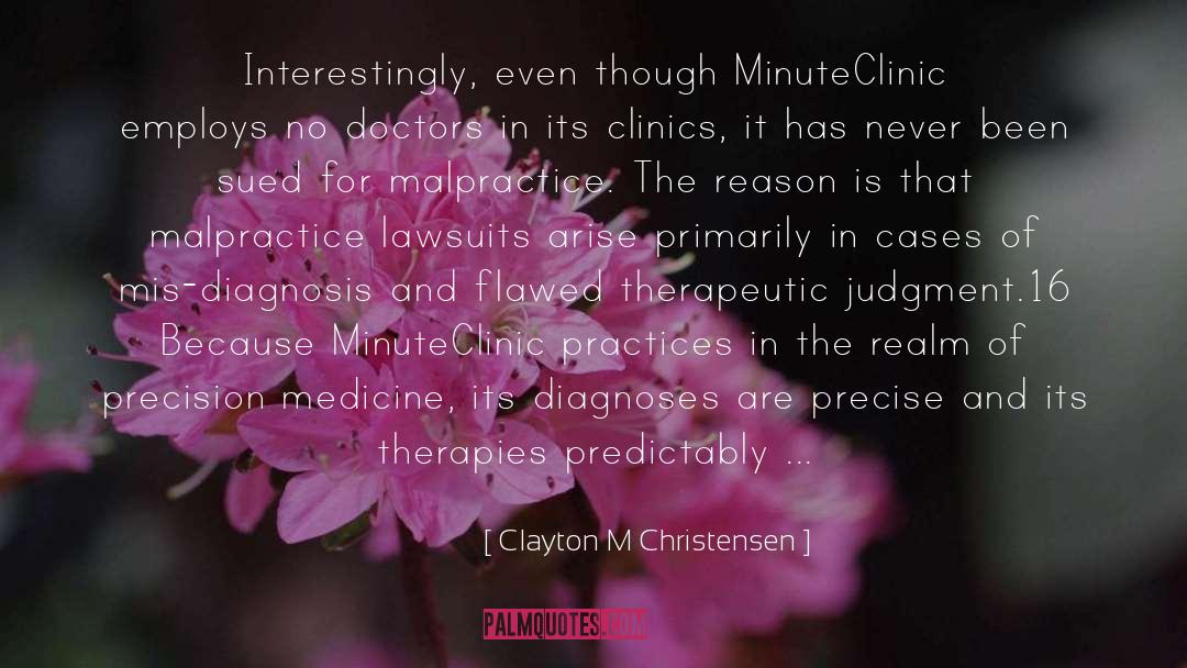 Clayton M Christensen Quotes: Interestingly, even though MinuteClinic employs
