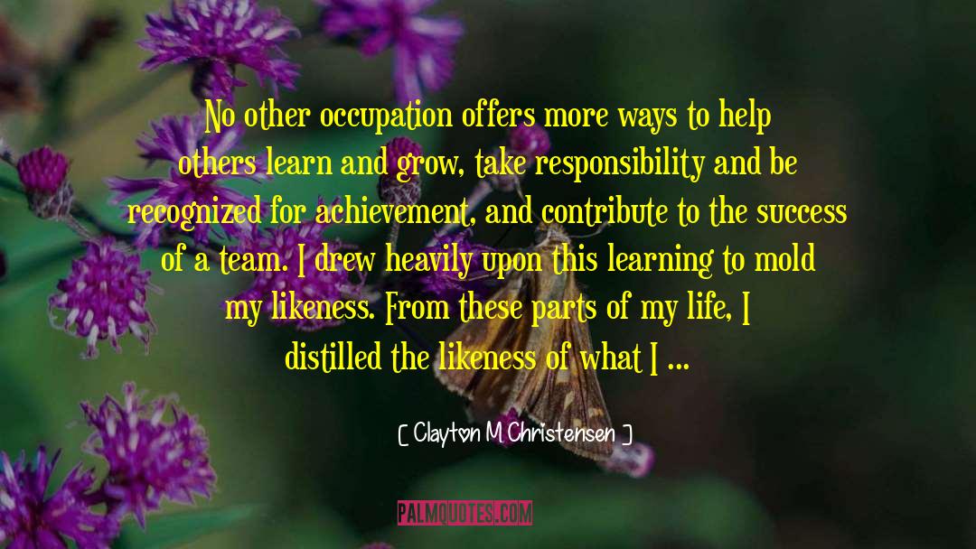 Clayton M Christensen Quotes: No other occupation offers more