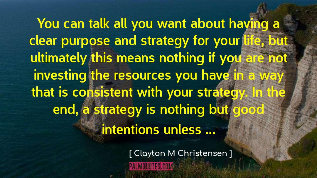 Clayton M Christensen Quotes: You can talk all you