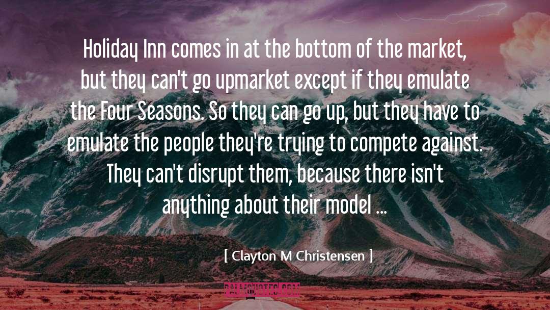 Clayton M Christensen Quotes: Holiday Inn comes in at